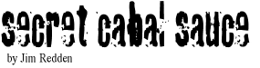 SECRET CABAL SAUCE   by Jim Redden