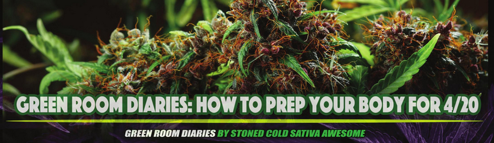 Green Room Diaries: How To Prep Your Body For 4/20